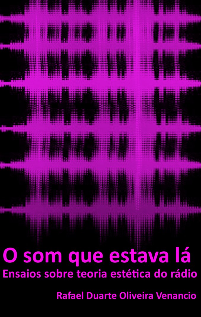 O som que estava lá: Ensaios sobre teoria estética do rádio baixar o livro de graça