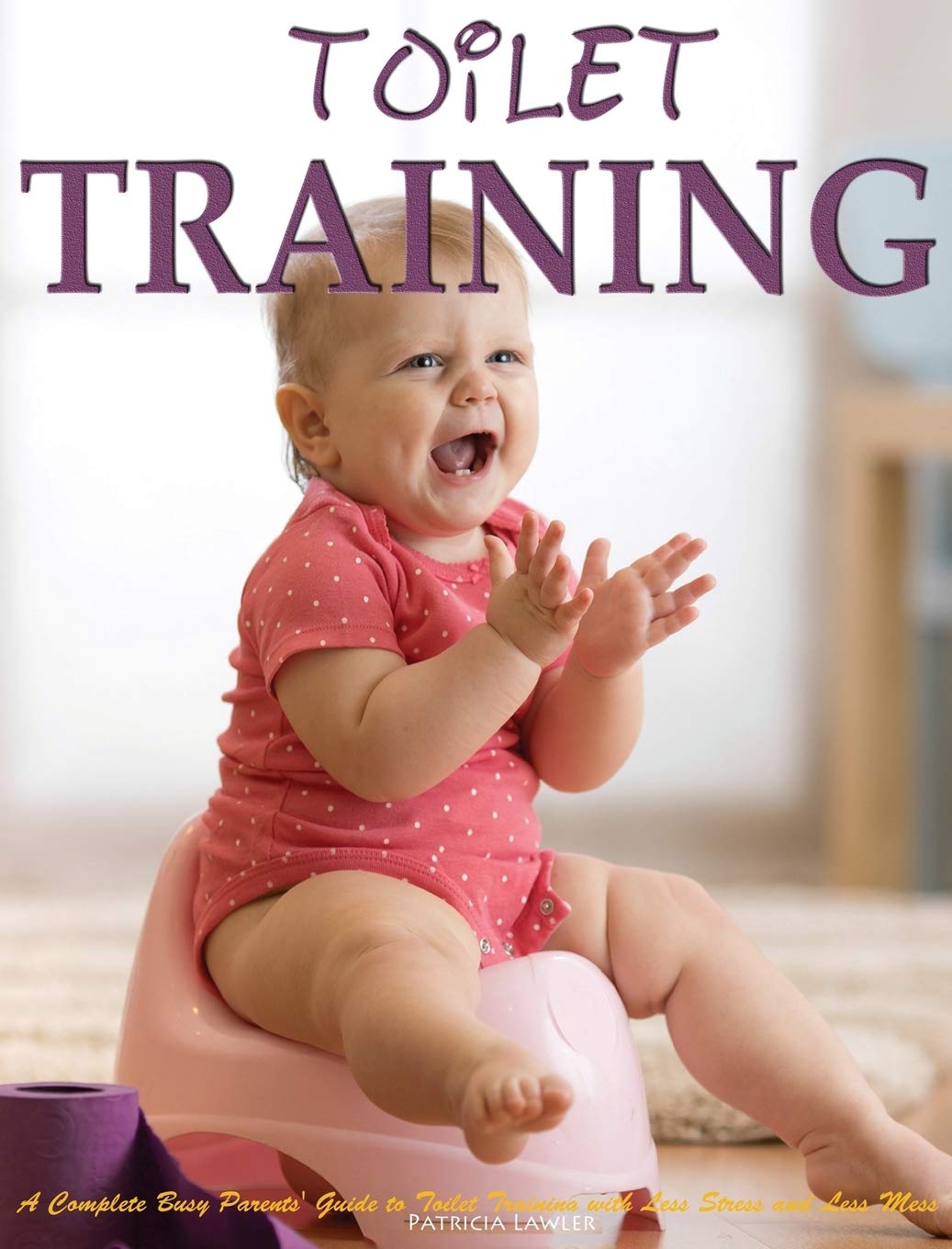capítulo por capítulo baixar Toilet Training: A Complete Busy Parents' Guide to Toilet Training with Less Stress and Less Mess