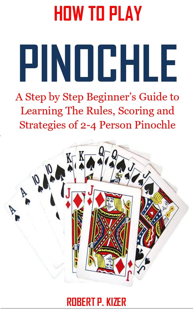HOW TO PLAY PINOCHLE: A Step by Step Beginner’s Guide to Learning The Rules, Scoring and Strategies of 2-4 Person Pinochle (English Edition) baixar livro de graça