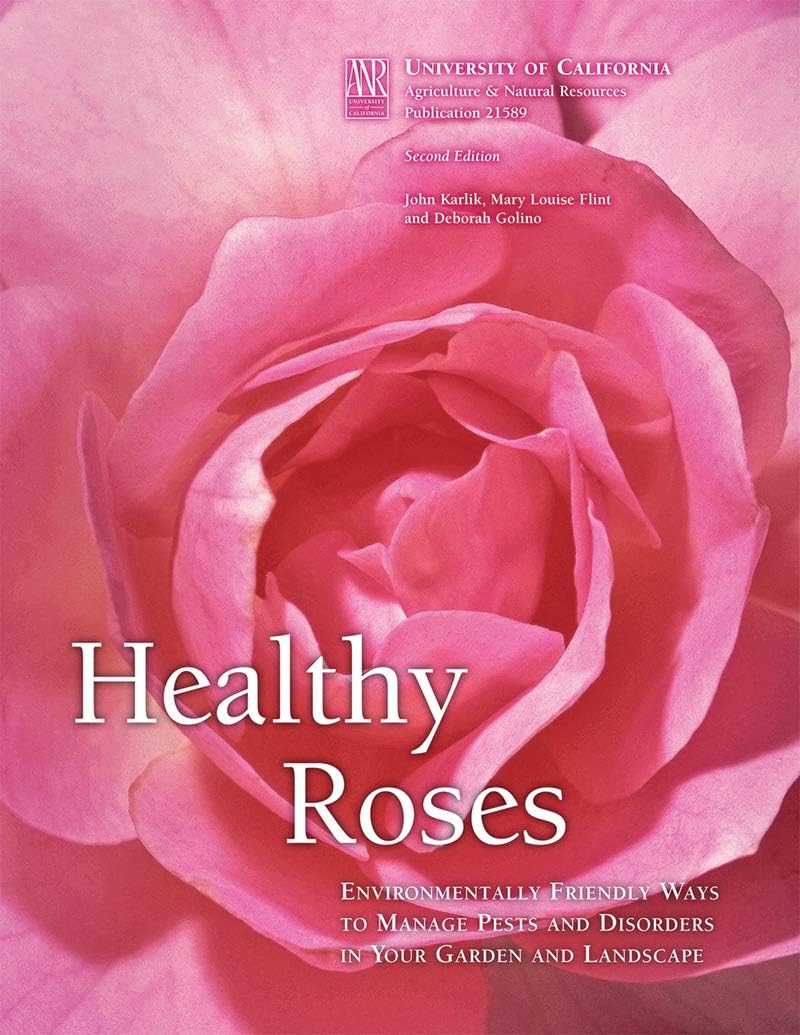 Healthy Roses: Environmentally Friendly Ways to Manage Pests and Disorders in Your Garden and Landscape