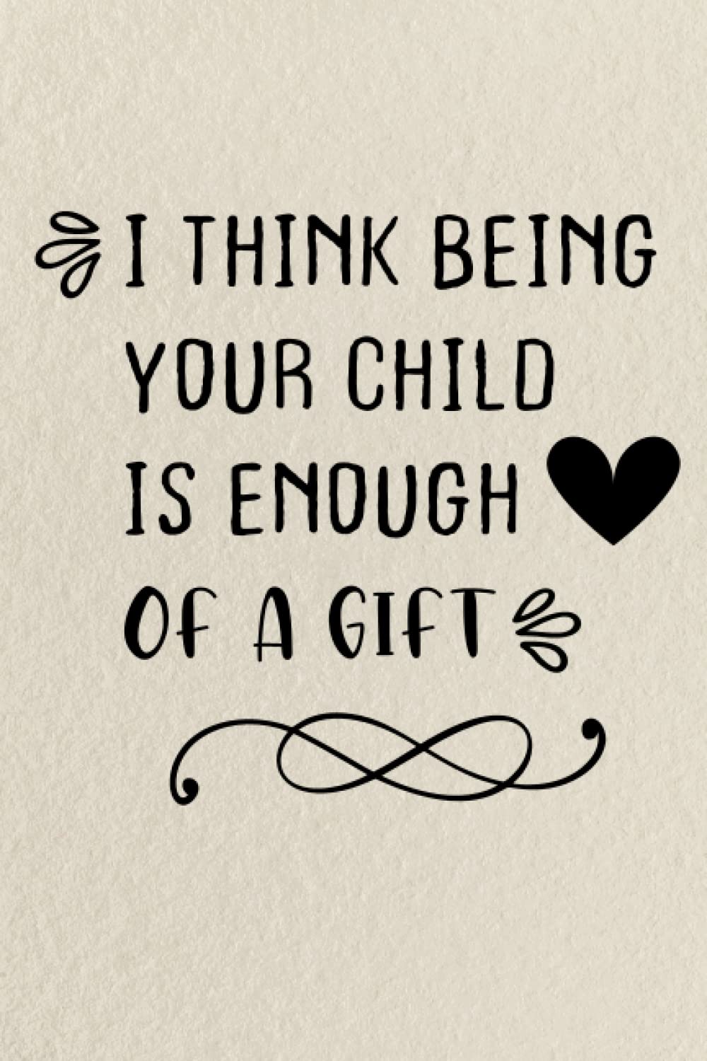 ler totalmente Mothers Day Gifts: I THINK BEING YOU CHILD IS ENOUGH OF A GIFT, gifts for mom, from Daughter, from Son: Unique birthday gifts for women, for daughter, from Daughter, husband, son, Lined Notebook