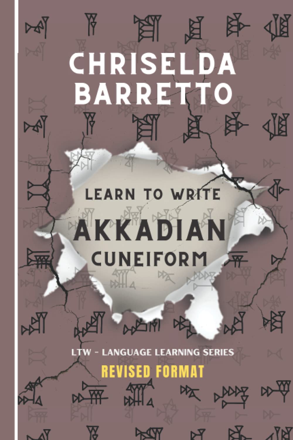 Learn To Write Akkadian Cuneiform (Illustrated): Foreign Language Learning Workbook. Ancient Languages. Cuneiform (LTW Language Learning Series)