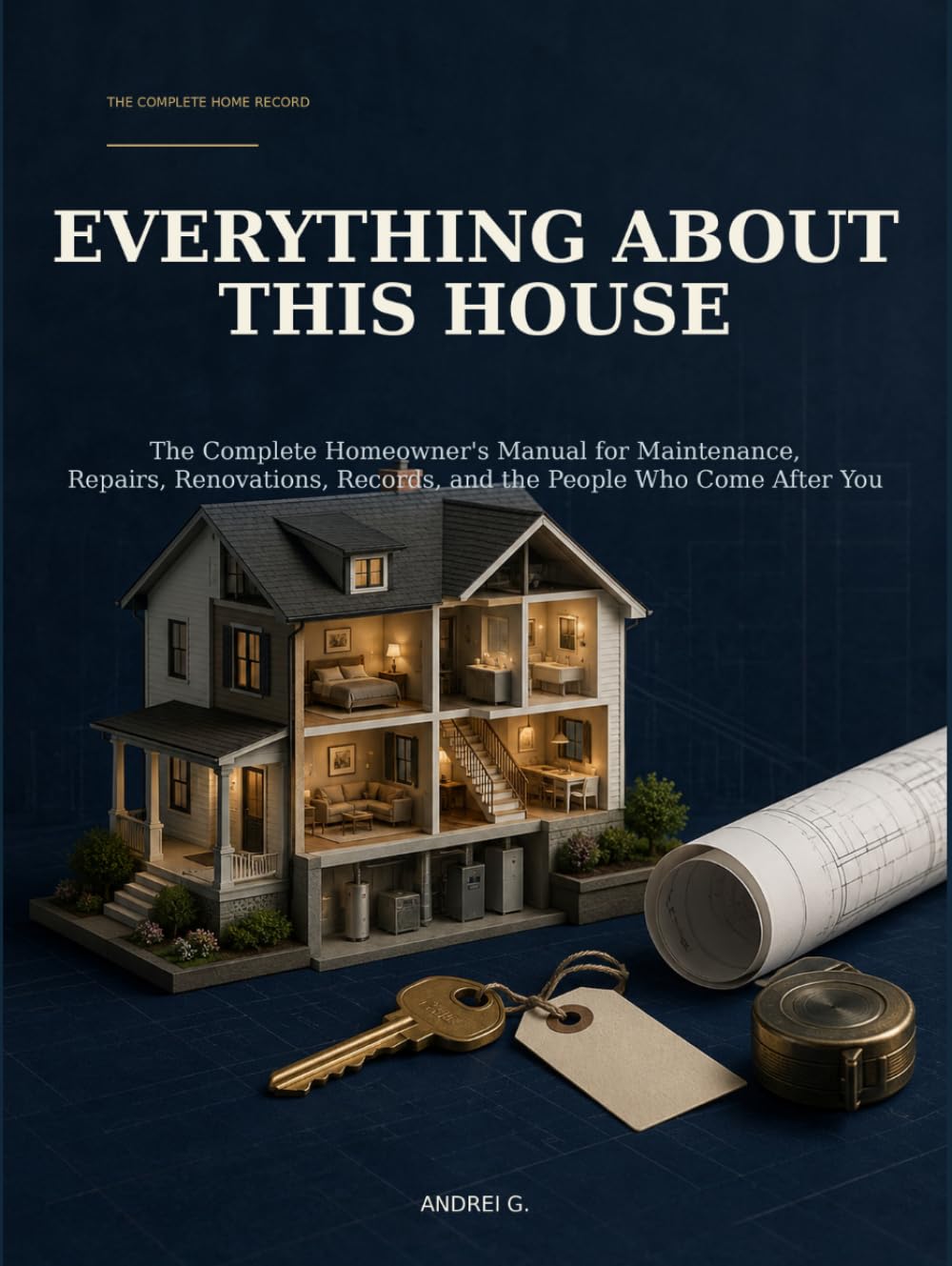 Everything About This House: The Complete Homeowner's Manual for Maintenance, Repairs, Renovations, Records, and the People Who Come After You baixar livro de graça