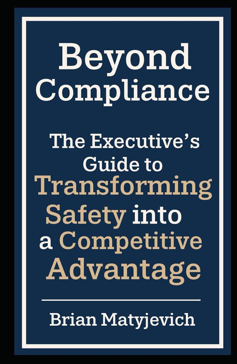 Beyond Compliance: The Executive's Guide to Transforming Safety into a Competitive Advantage baixar o livro de graça