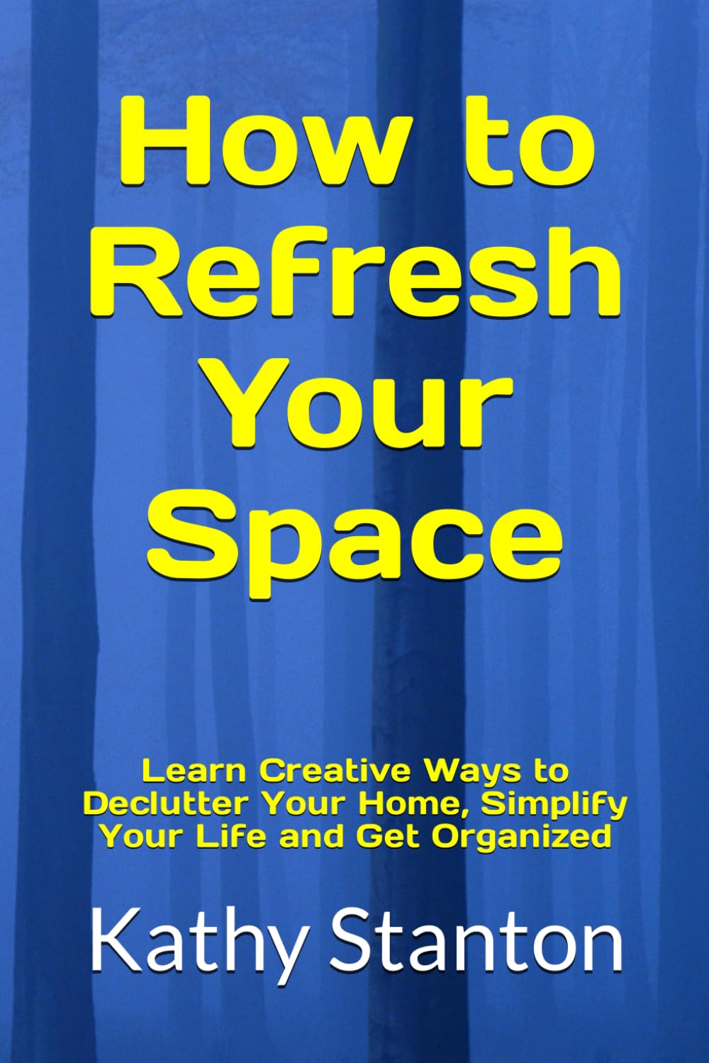 How to Refresh Your Space: Learn Creative Ways to Declutter Your Home, Simplify Your Life and Get Organized baixar livro de graça