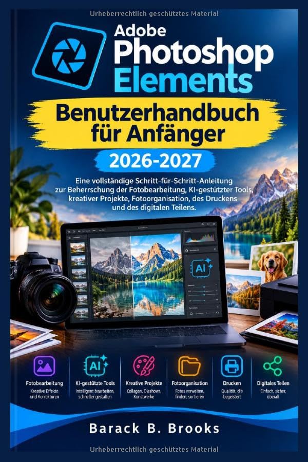 ler totalmente Adobe Photoshop Elements Benutzerhandbuch für Anfänger 2026-2027: Eine vollständige Schritt-für-Schritt-Anleitung zur Beherrschung der... und des digitalen Teilens (German Edition)