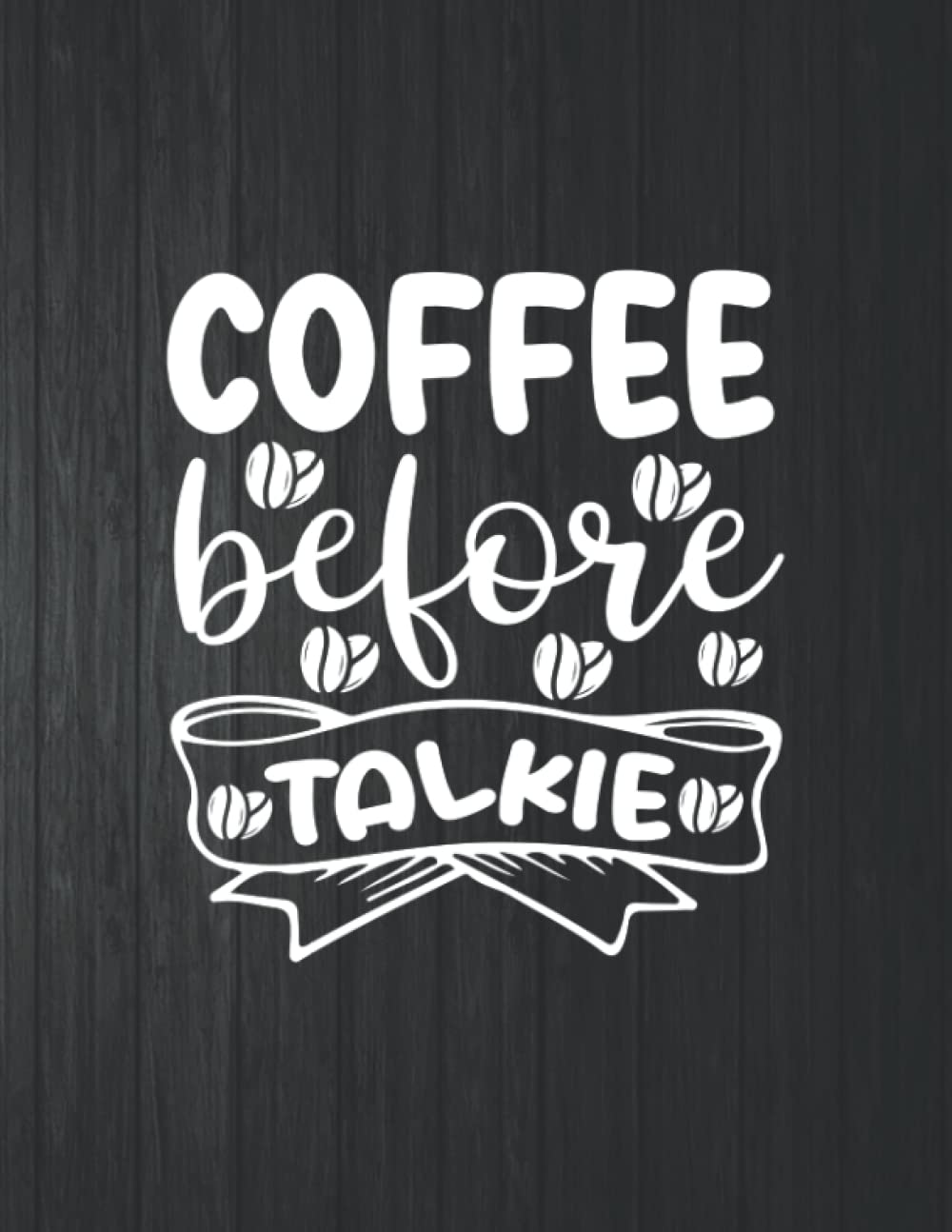 Coffee Before Talkie Notebook: 8.5 X 11 In - 114 Page Great quotes Motivation And Change Your Life for Diary Journals baixar o livro de graça