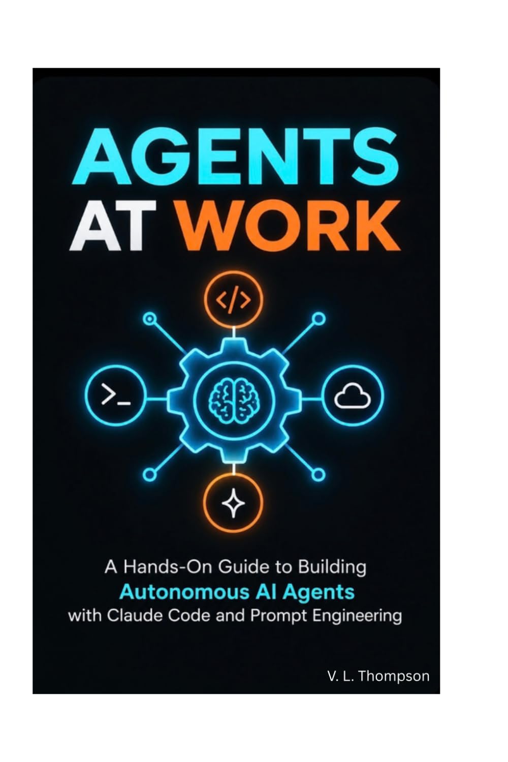 Agents at Work: A Hands - On Guide to Building Autonomous AI Agents with Claude Code and Prompt Engineering baixar o livro de graça