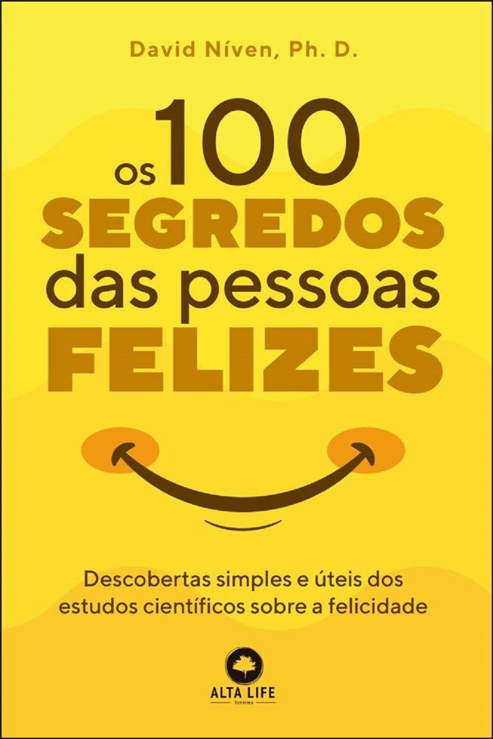 Os 100 segredos das pessoas felizes: descobertas simples e úteis dos estudos científicos sobre a felicidade baixar livro de graça
