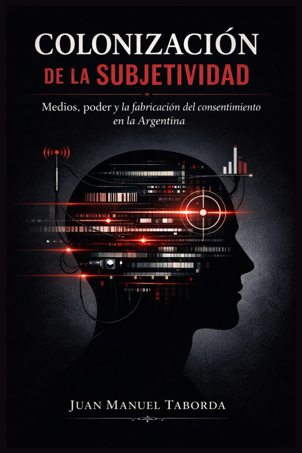 Colonizacion de la Subjetividad: Medios, Poder y la fabricacion del consentimiento en la Argentina (Spanish Edition) baixar o livro de graça