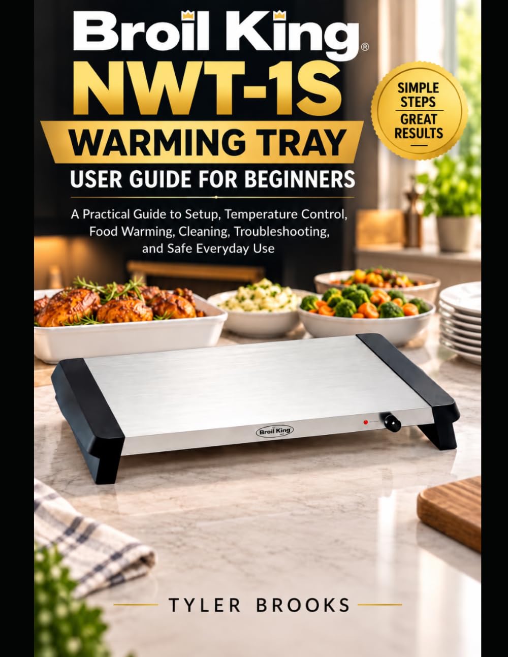 ler totalmente Broil King NWT-1S Warming Tray User Guide for Beginners: A Practical Guide to Setup, Temperature Control, Food Warming, Cleaning, Troubleshooting, and Safe Everyday Use