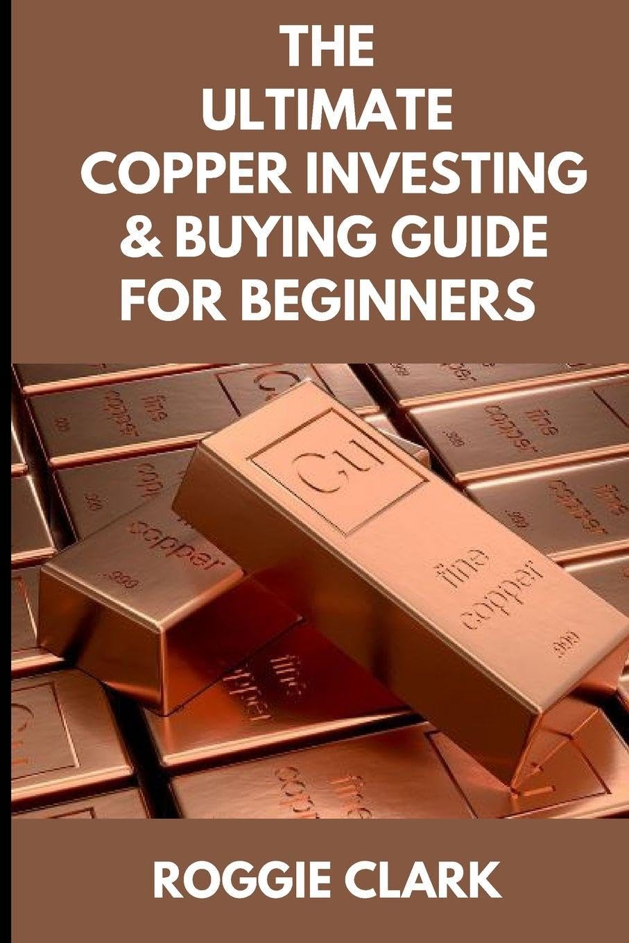 ler totalmente The Ultimate Copper Investing & Buying Guide For Beginners: Learn How to Invest in Precious Metals Like Copper Bullion to Protect Your Wealth