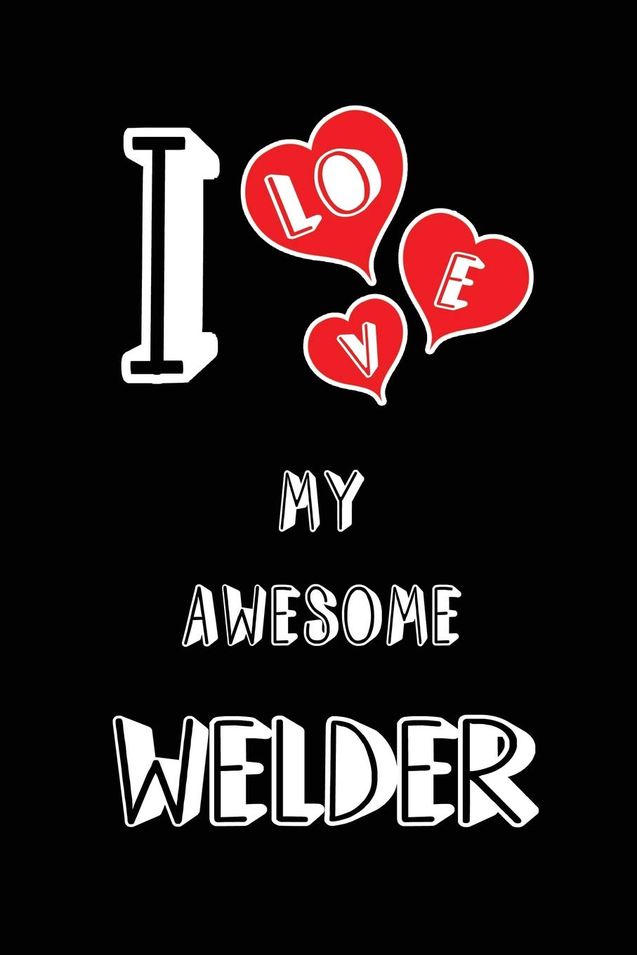 I Love My Awesome Welder: Blank Lined 6x9 Love Your Welder Journal/Notebooks as Gift for Birthday, Valentine's Day, Anniversary, Thanks Giving,... Lover, Partner, Friend, Family or Coworker baixar livro de graça