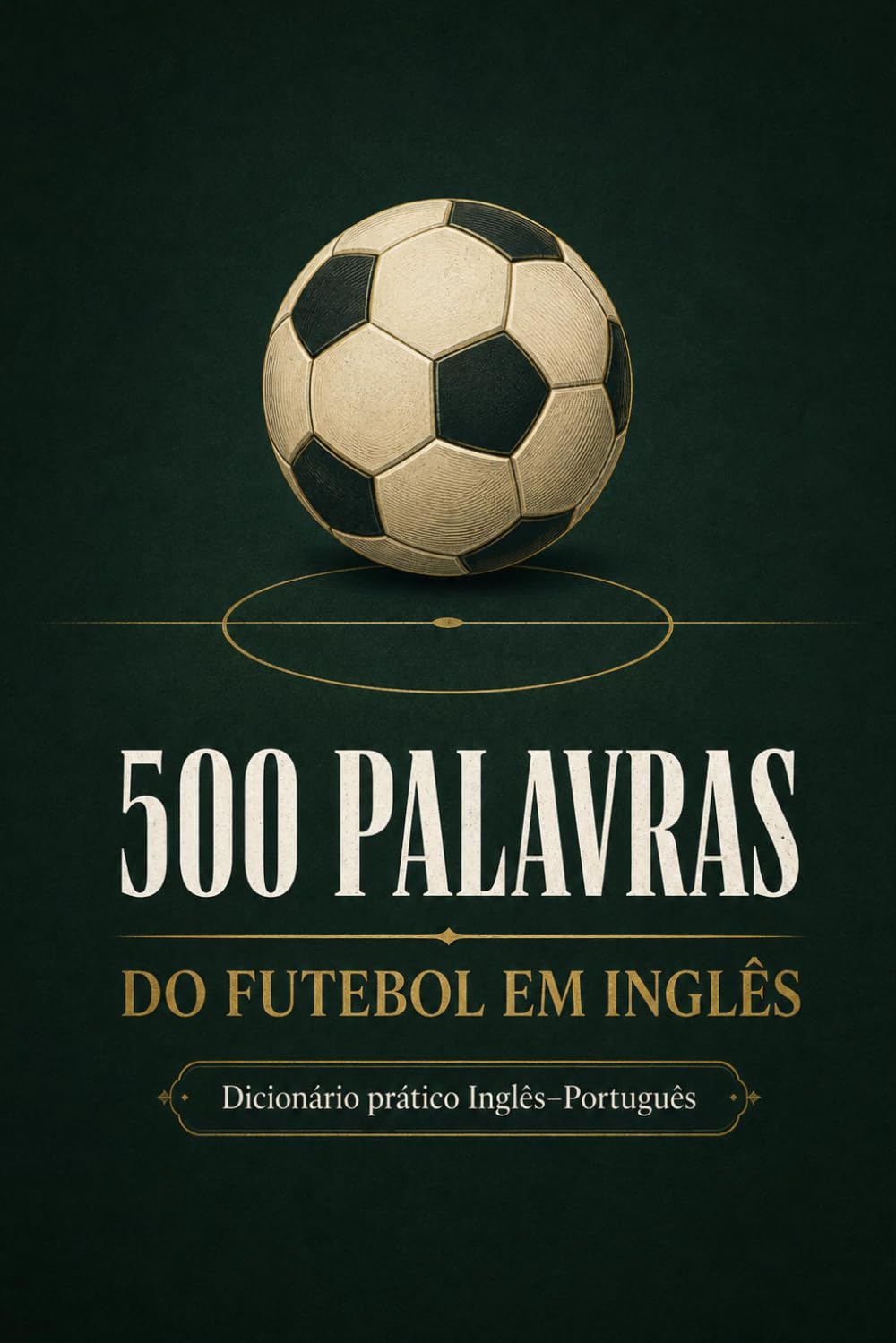 capítulo por capítulo baixar 500 Palavras do Futebol em Inglês: Um dicionário prático Inglês-Português para entender o futebol dentro e fora de campo