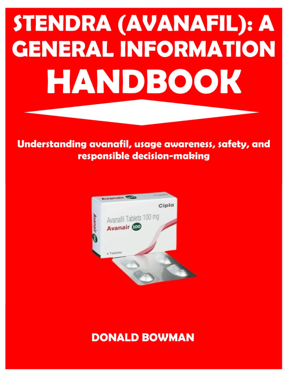 Stendra (Avanafil): A GENERAL INFORMATION HANDBOOK: Understanding avanafil, usage awareness, safety, and responsible decision-making baixar o livro de graça