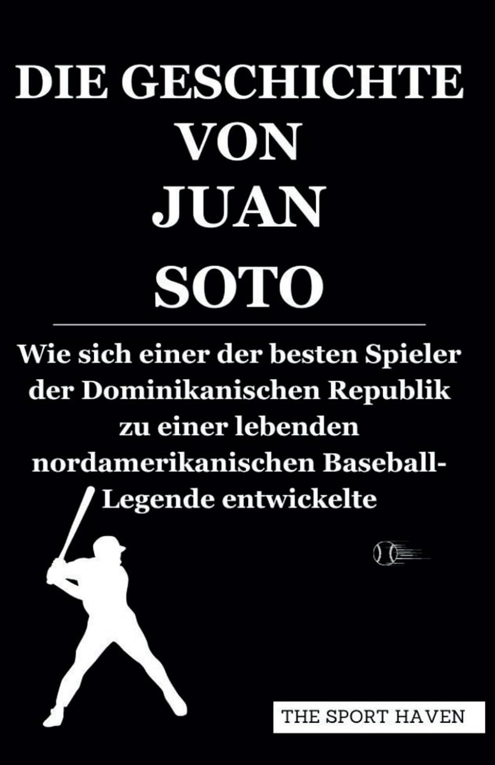 ler totalmente DIE GESCHICHTE VON JUAN SOTO: Wie sich einer der besten Spieler der Dominikanischen Republik zu einer lebenden nordamerikanischen Baseball-Legende entwickelte (German Edition)