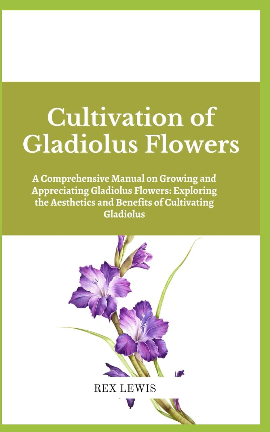 Cultivation of Gladiolus Flowers: A Comprehensive Manual on Growing and Appreciating Gladiolus Flowers: Exploring the Aesthetics and Benefits of Cultivating Gladiolus baixar livro de graça