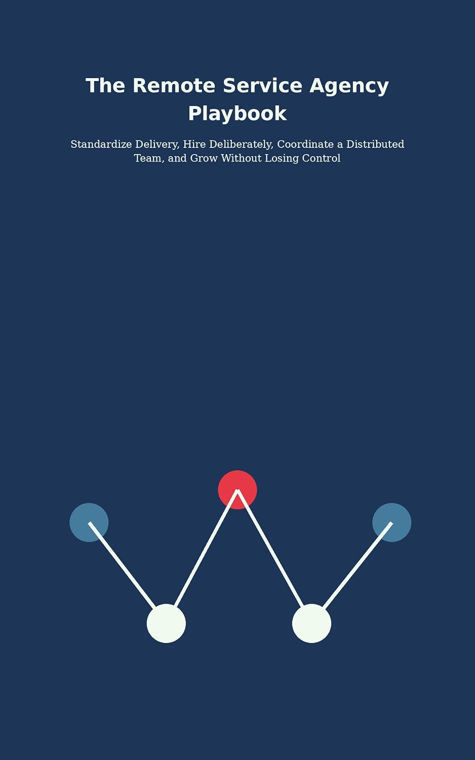capítulo por capítulo baixar The Remote Service Agency Playbook: Standardize Delivery, Hire Deliberately, Coordinate a Distributed Team, and Grow Without Losing Control (English Edition)
