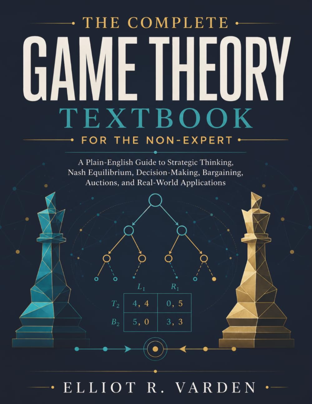 The Complete Game Theory Textbook for the Non-Expert: A Plain-English Guide to Strategic Thinking, Nash Equilibrium, Decision-Making, Bargaining, Auctions, and Real-World Applications baixar o livro de graça