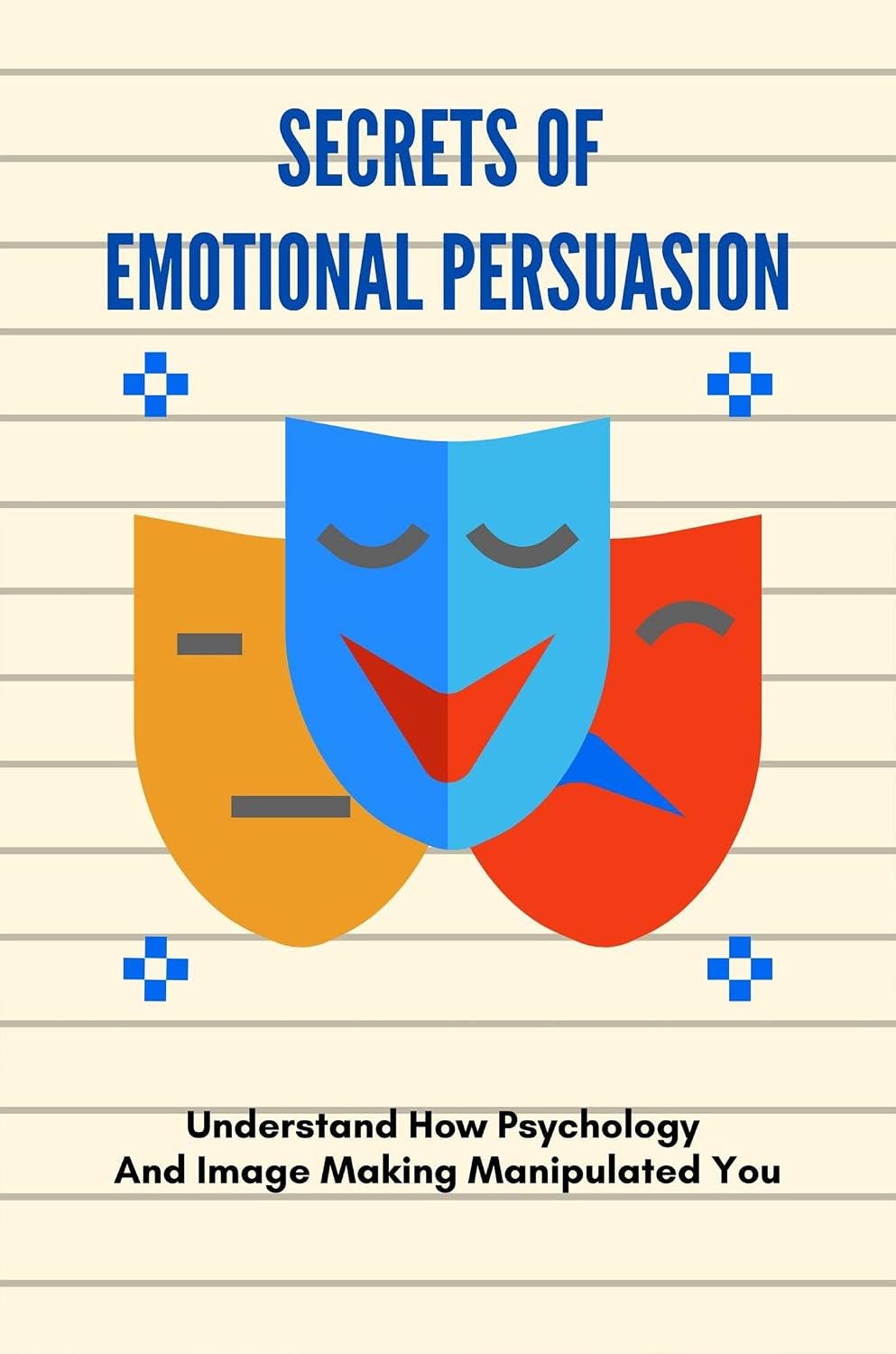 ler totalmente Secrets Of Emotional Persuasion: Understand How Psychology And Image Making Manipulated You (English Edition)