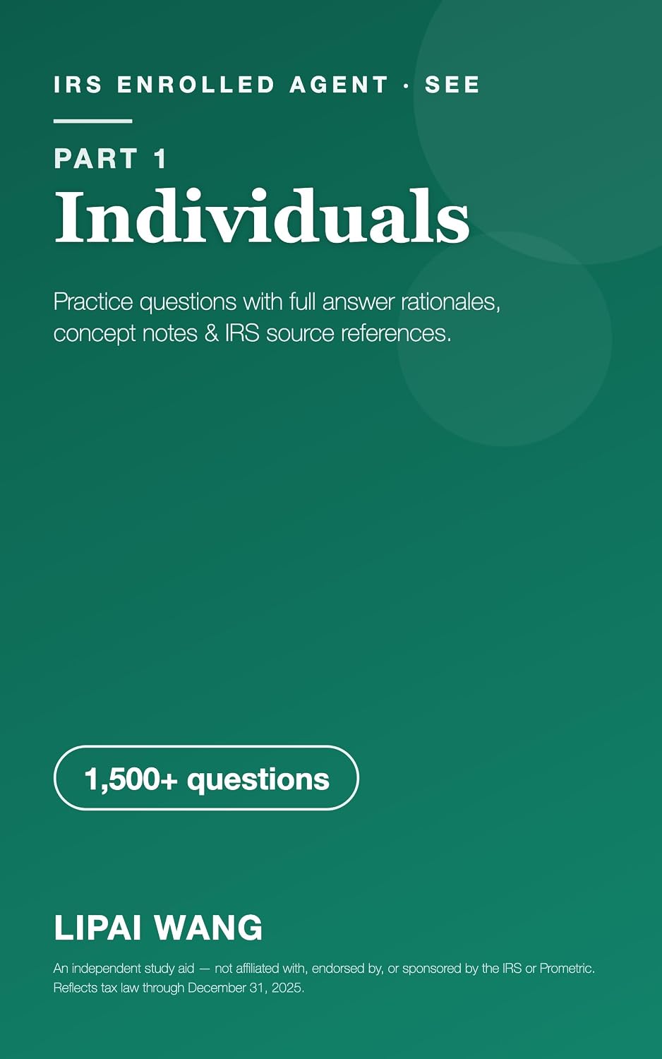 ler totalmente Enrolled Agent Exam Practice Questions — Part 1: Individuals: 1,500 Original SEE Practice Questions with Answer Rationales and IRS References (Enrolled Agent (SEE) Exam Prep) (English Edition)