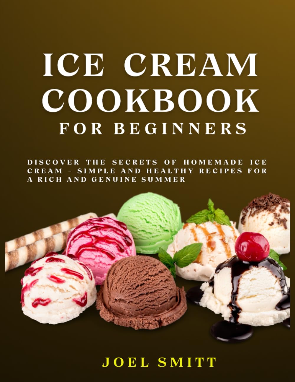 Ice Cream Cookbook for Beginners: Discover the secrets of homemade ice cream - simple and healthy recipes for a Rica and genuine summer baixar o livro de graça