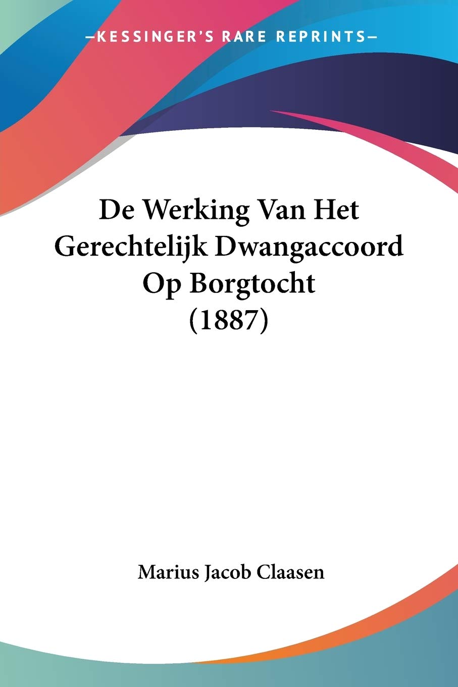De Werking Van Het Gerechtelijk Dwangaccoord Op Borgtocht (1887) baixar o livro de graça