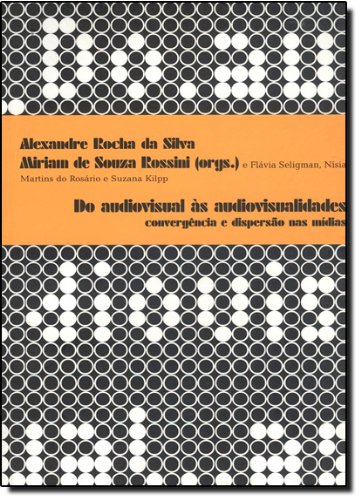 Do Audiovisual às audiovisualidades: Convergência e dispersão nas mídias baixar livro de graça