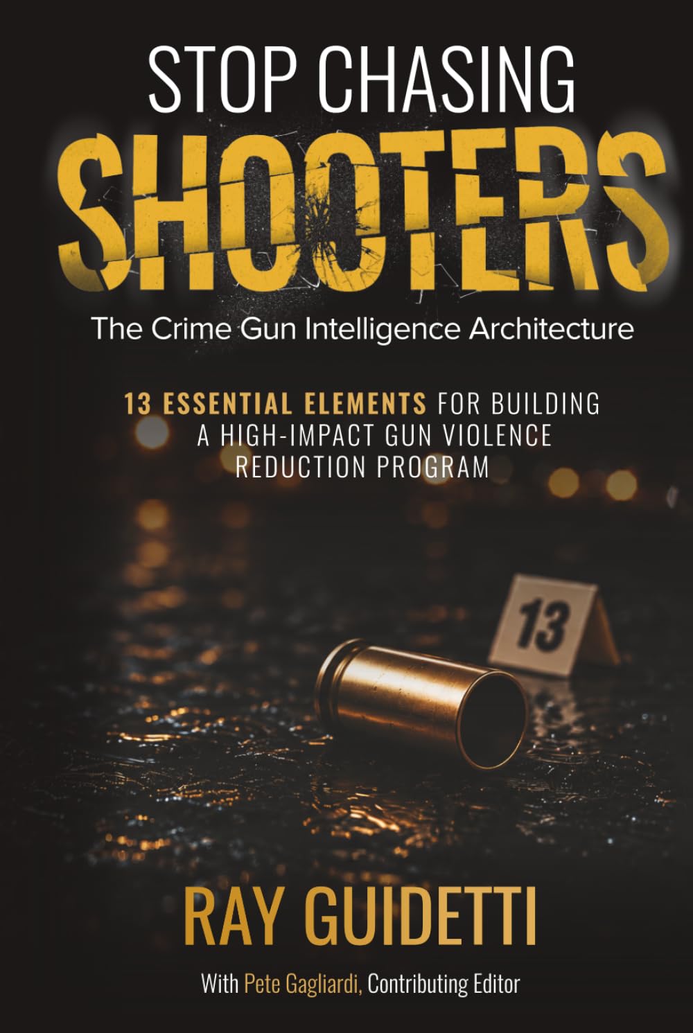 ler totalmente Stop Chasing Shooters: The Crime Gun Intelligence Architecture, 13 Essential Elements for Building a High-Impact Gun Violence Reduction Program