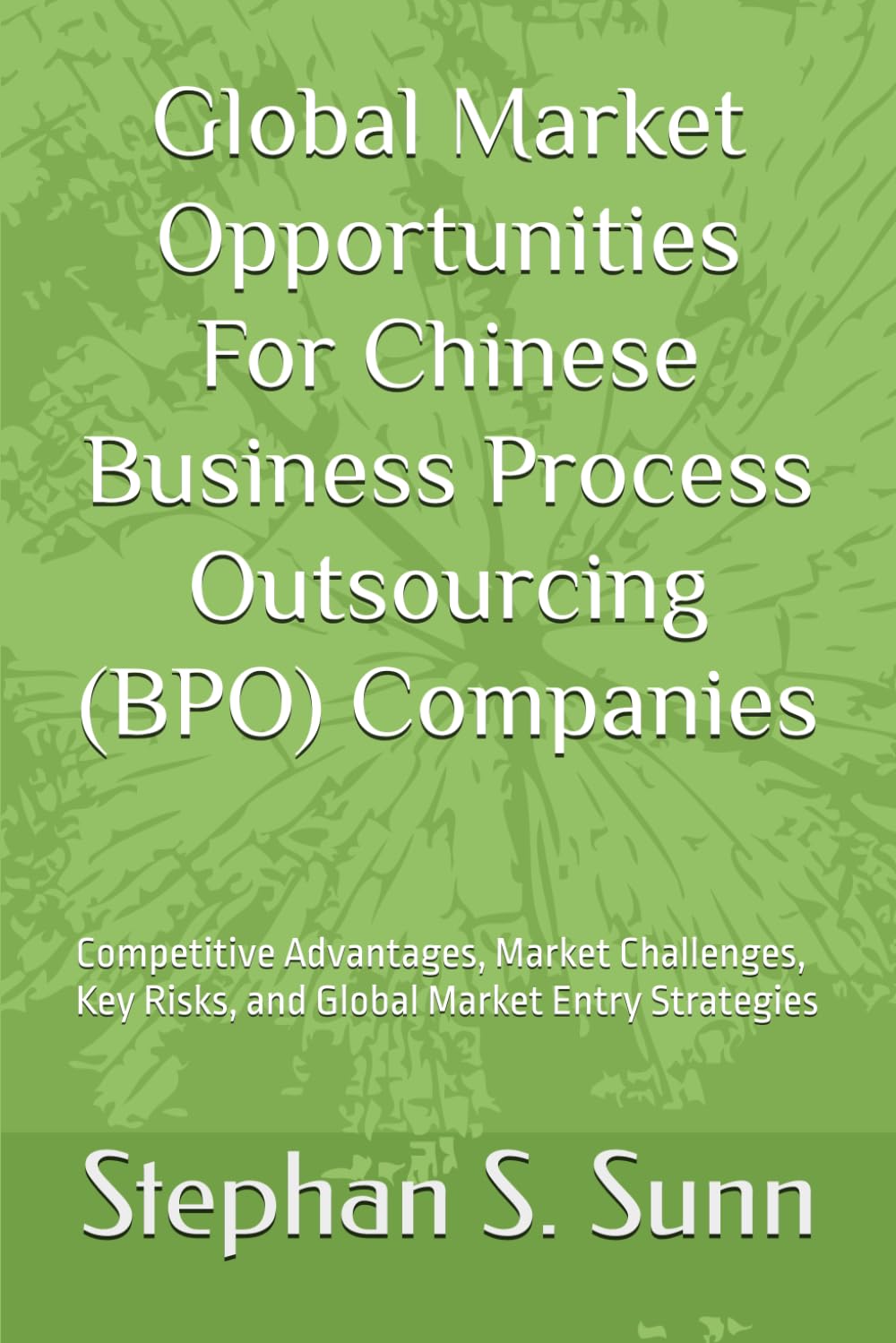 capítulo por capítulo baixar Global Market Opportunities For Chinese Business Process Outsourcing (BPO) Companies: Competitive Advantages, Market Challenges, Key Risks, and Global Market Entry Strategies