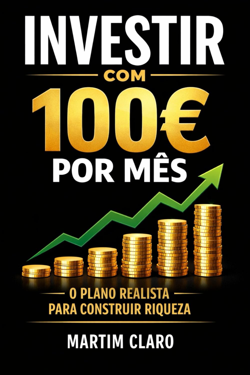 Investir com 100€ por Mês: O Plano Realista para Construir Riqueza (Finanças Inteligentes) (Portuguese Edition) baixar livro de graça