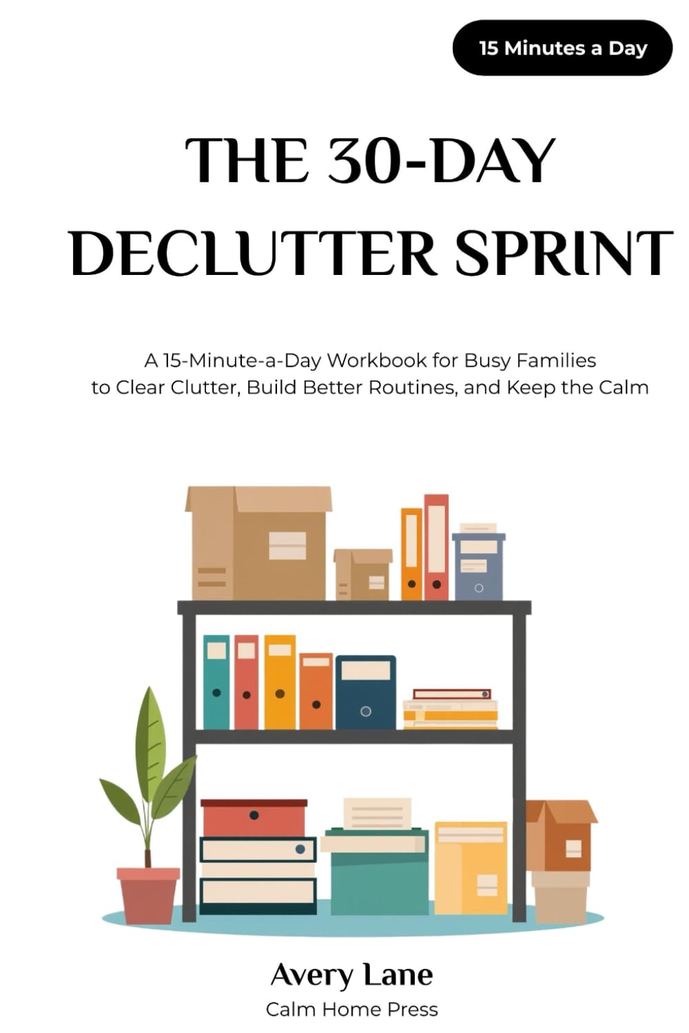 ler totalmente THE 30-DAY DECLUTTER SPRINT: A 15-Minute-a-Day Workbook for Busy Families to Clear Clutter, Build Better Routines, and Keep the Calm