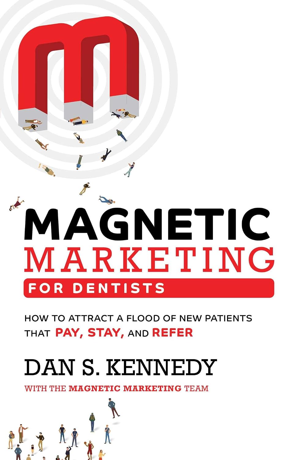 Magnetic Marketing for Dentists: How to Attract a Flood of New Patients That Pay, Stay, and Refer baixar livro de graça