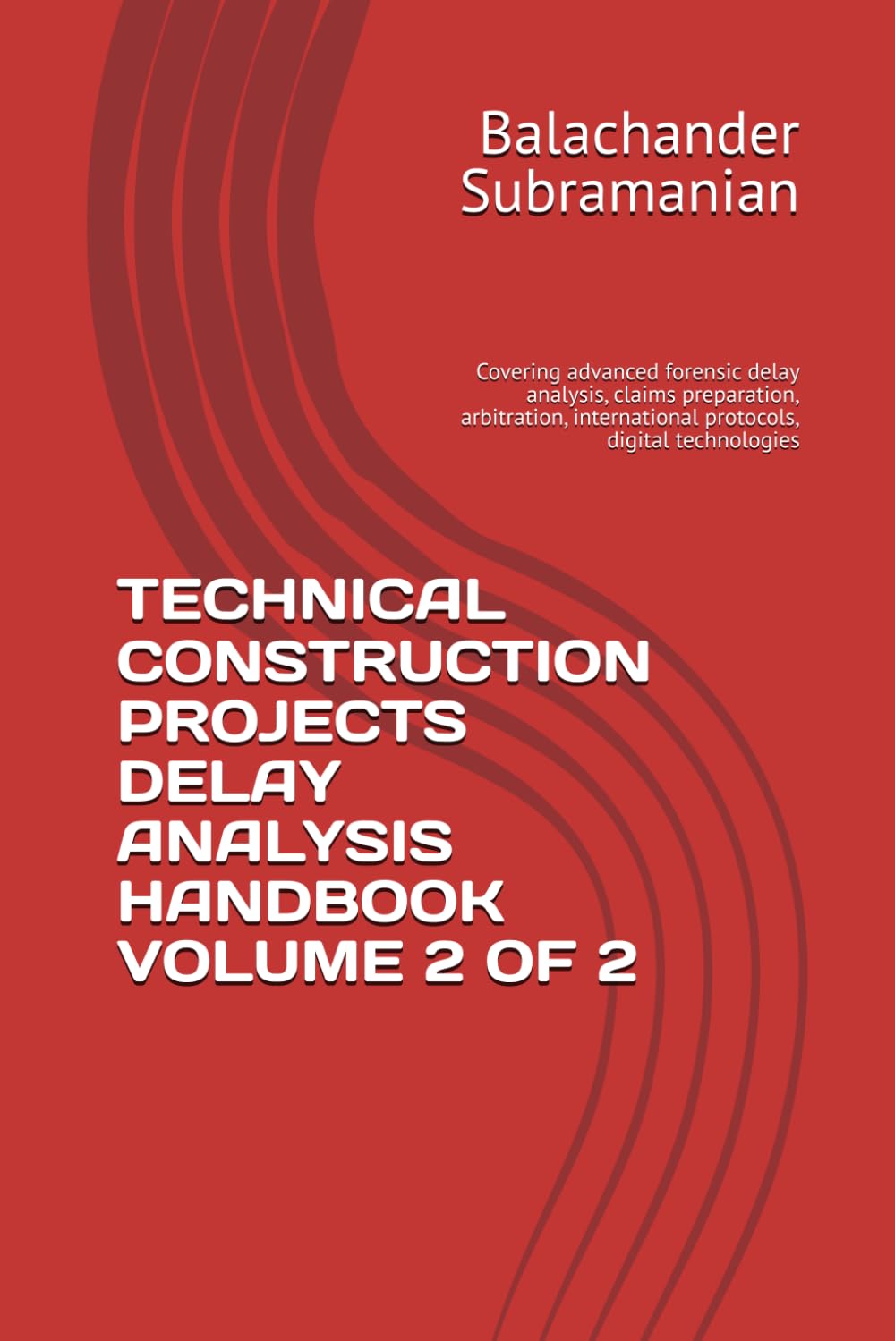 TECHNICAL CONSTRUCTION PROJECTS DELAY ANALYSIS HANDBOOK VOLUME 2 OF 2: Covering advanced forensic delay analysis, claims preparation, arbitration, international protocols, digital technologies baixar o livro de graça