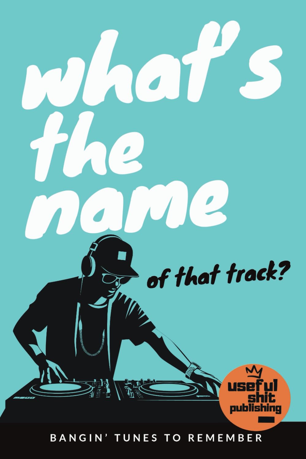 What's The Name Of That Track?: A DJ’s/Music Lover's Journal of Essential Tracks baixar o livro de graça