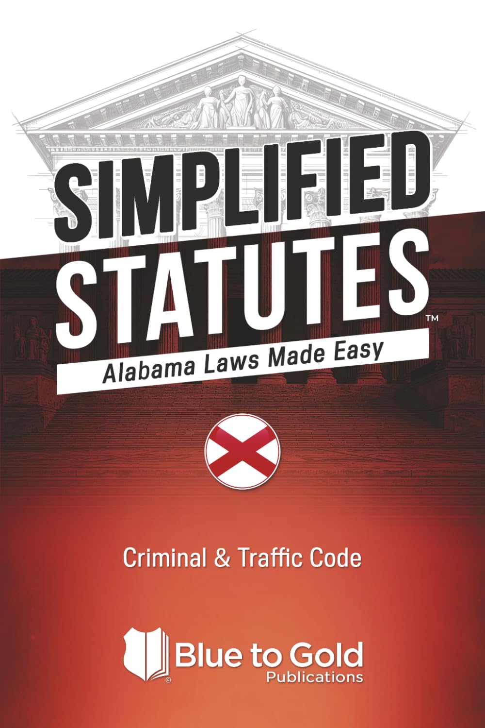 Simplified Statutes: Alabama Laws Made Easy: Criminal & Traffic Code