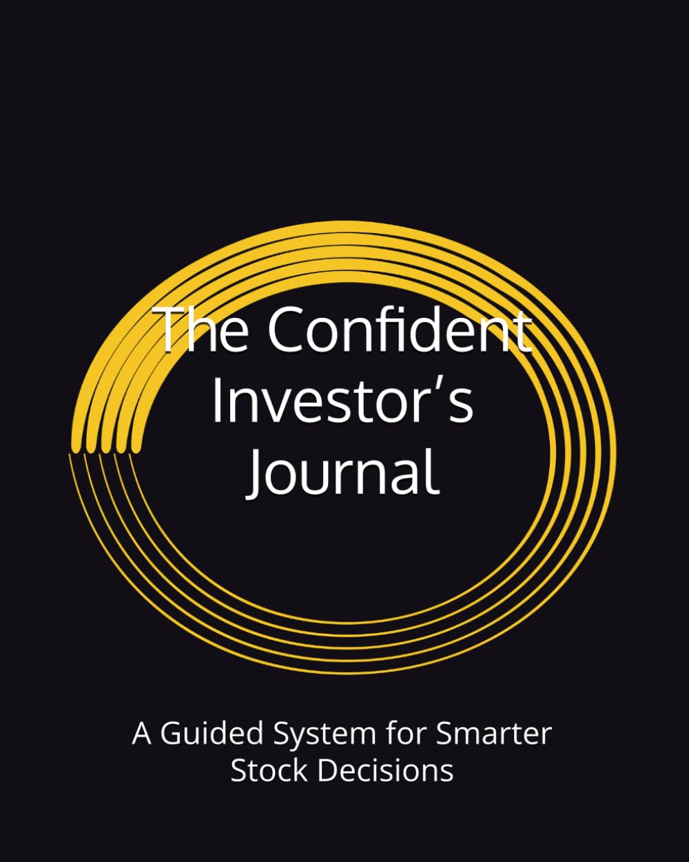 The Confident Investor’s Journal: A Guided System for Smarter Stock Decisions