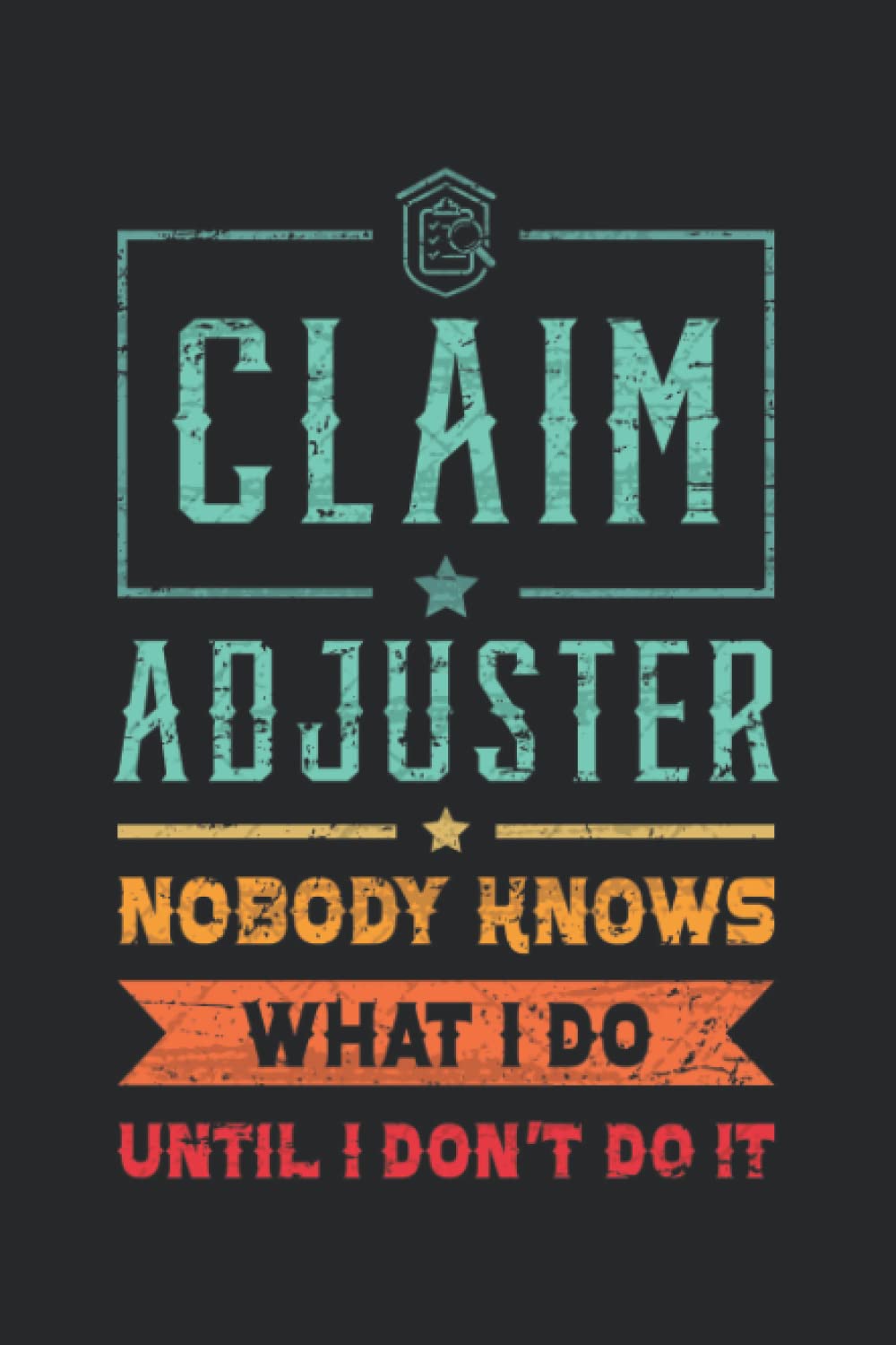 Claim Adjuster Nobody knows what I Do until I Don't Do It: This is an awesome journal with prompts to write in for every Claim Adjuster. This Notebook... gift idea for that special Claim Adjuster! baixar livro de graça