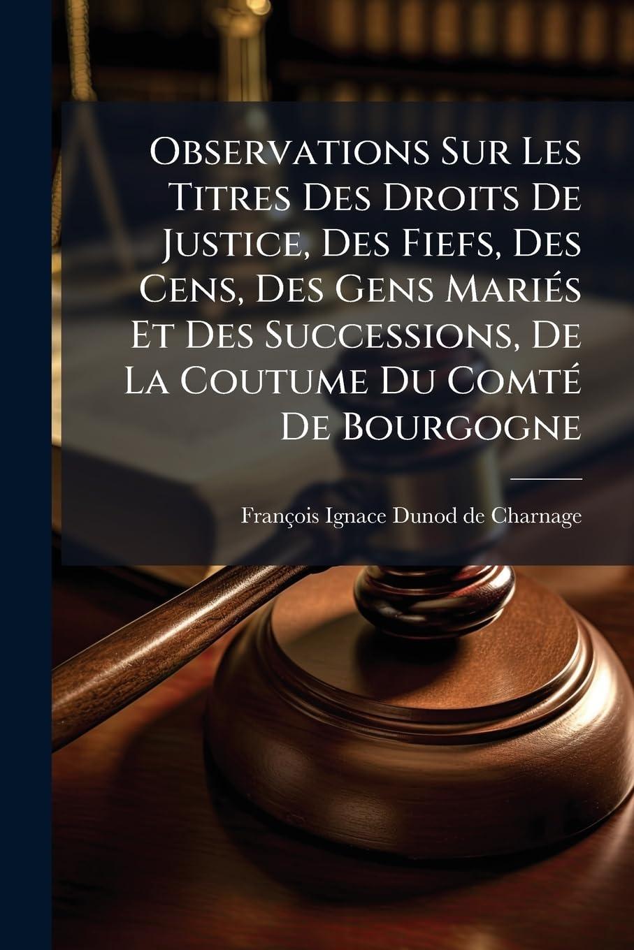 capítulo por capítulo baixar Observations Sur Les Titres Des Droits De Justice, Des Fiefs, Des Cens, Des Gens Mariés Et Des Successions, De La Coutume Du Comté De Bourgogne