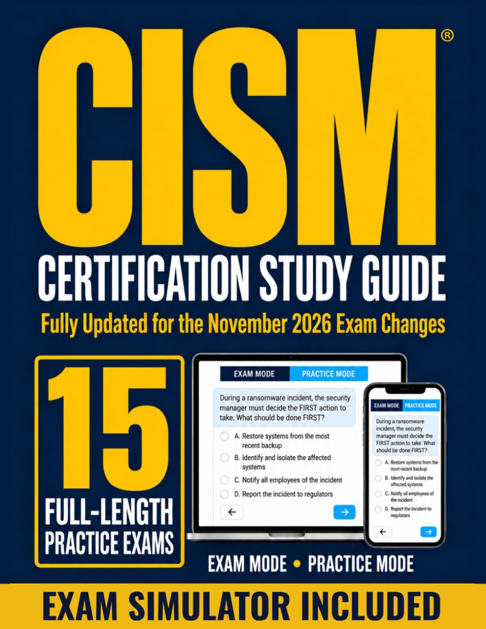 CISM Certification Study Guide: The Complete Exam Prep for Security Managers with All Four Domains, Realistic Scenario-Based Practice Questions, and Strategies for Choosing the Best Answer