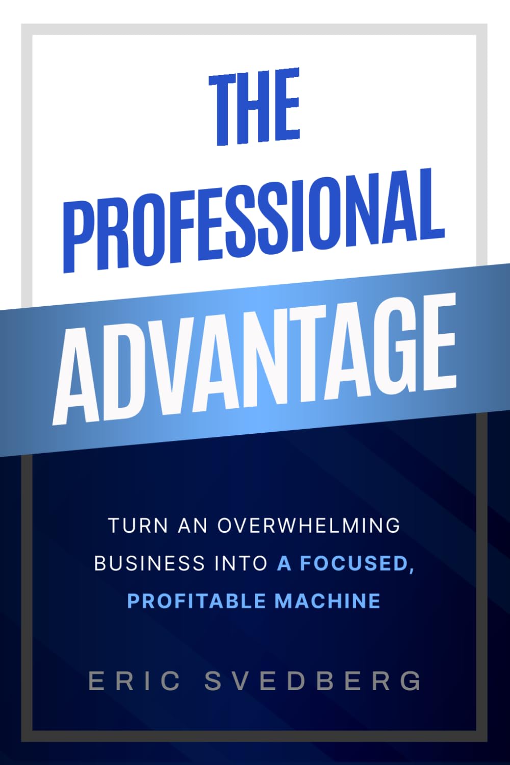 The Professional Advantage: Turn an Overwhelming Business into a Focused, Profitable Machine baixar o livro de graça