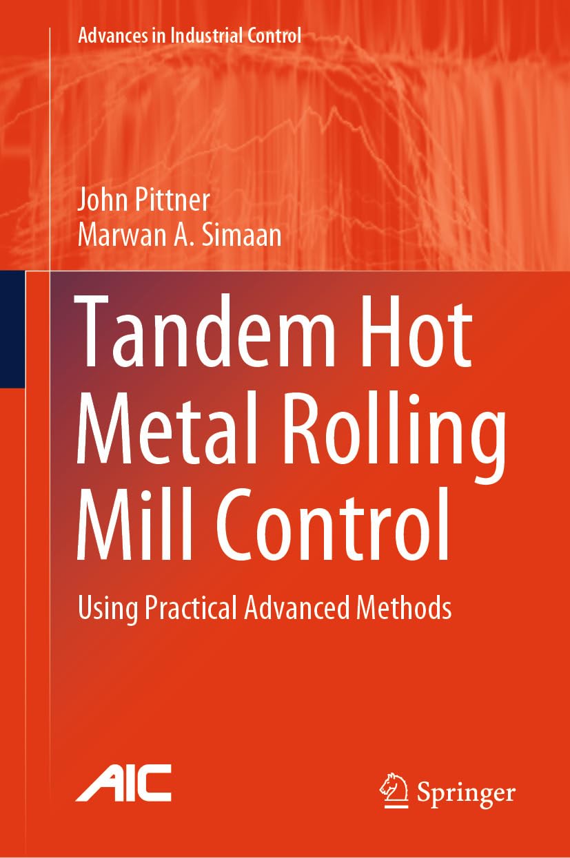 ler totalmente Tandem Hot Metal Rolling Mill Control: Using Practical Advanced Methods (Advances in Industrial Control) (English Edition)