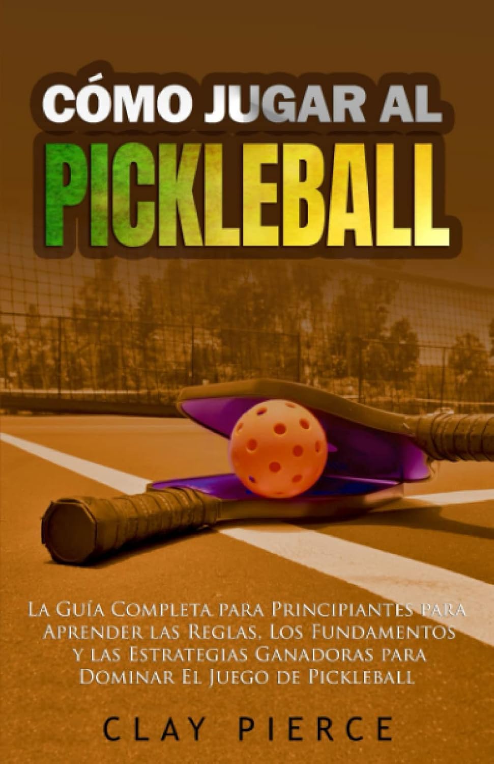 Cómo Jugar Al Pickleball: La Guía Completa para Principiantes para Aprender las Reglas, Los Fundamentos y las Estrategias Ganadoras para Dominar El Juego de Pickleball baixar livro de graça