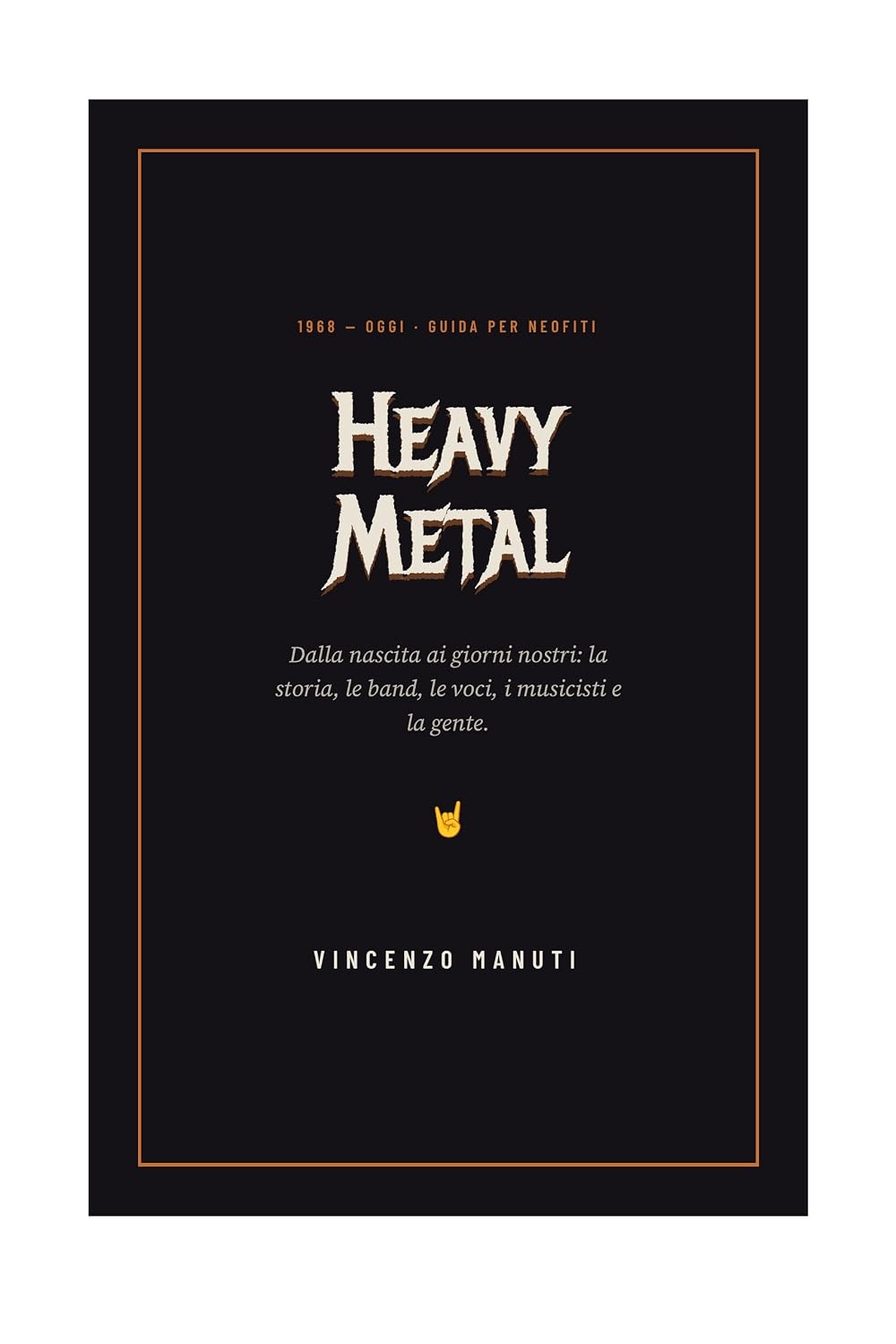 Heavy Metal — dalla nascita ai giorni nostri: Guida per neofiti: la storia, le band, le voci, i musicisti e la gente (Italian Edition) baixar o livro de graça