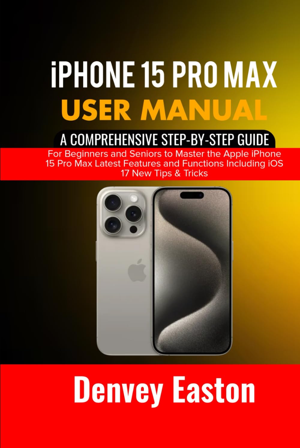 iPhone 15 Pro Max User Manual: A Comprehensive Step-by-Step Guide for Beginners and Seniors to Master the Apple iPhone 15 Pro Max Latest Features and Functions Including iOS 17 New Tips & Tricks baixar livro de graça
