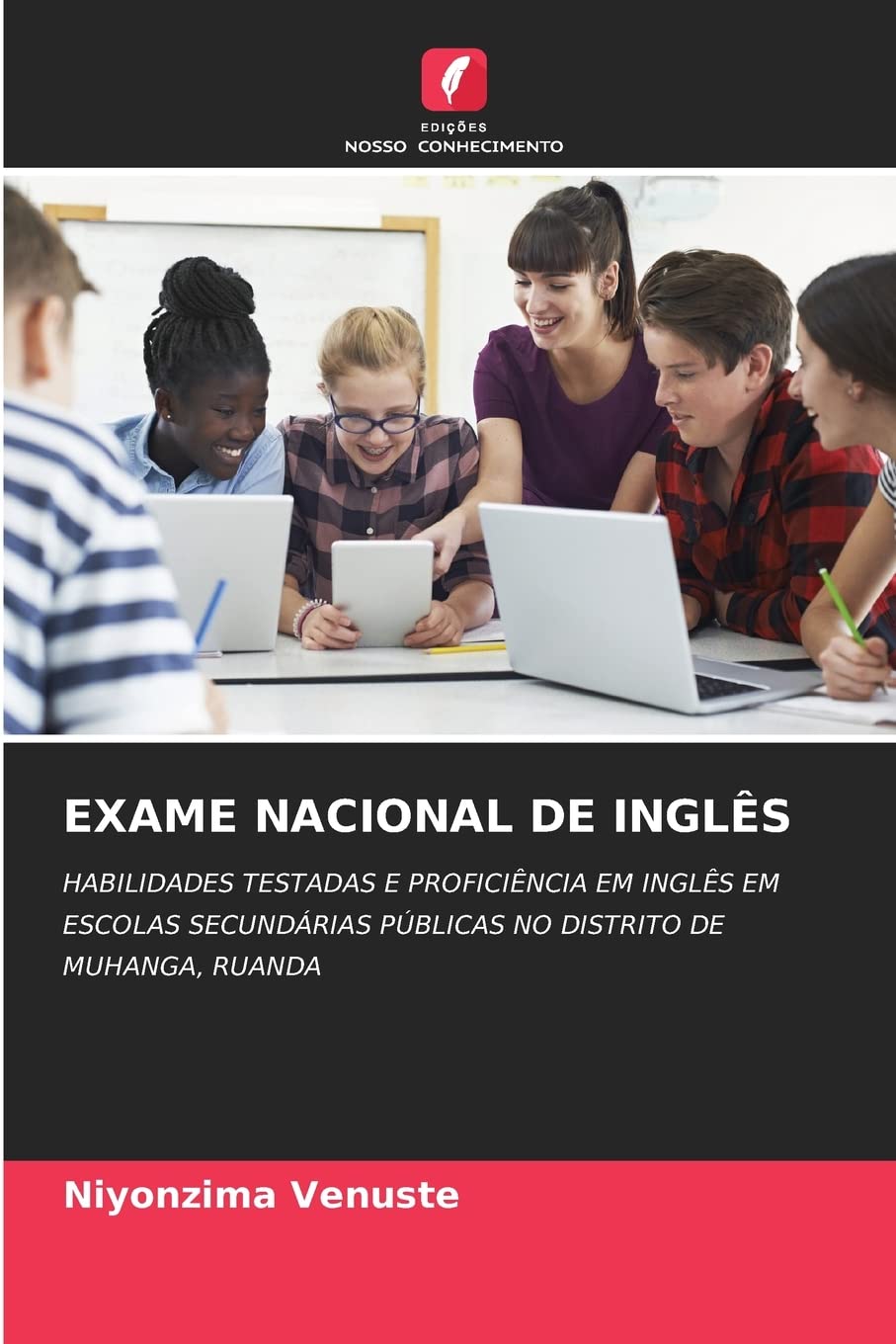 EXAME NACIONAL DE INGLÊS: HABILIDADES TESTADAS E PROFICIÊNCIA EM INGLÊS EM ESCOLAS SECUNDÁRIAS PÚBLICAS NO DISTRITO DE MUHANGA, RUANDA baixar livro de graça