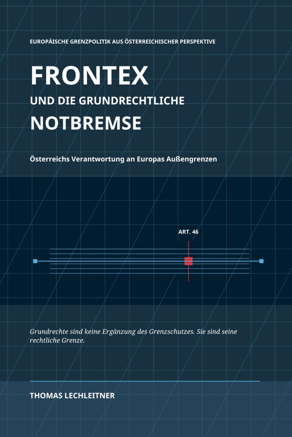 ler totalmente FRONTEX und die grundrechtliche Notbremse: Österreichs Verantwortung an Europas Außengrenzen (German Edition)