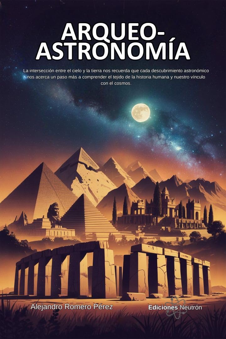 Arqueoastronomía. La intersección entre el cielo y la tierra nos recuerda que cada descubrimiento astronómico nos acerca a comprender el tejido de la historia... (Ciencia Para Todos) (Spanish Edition) baixar o livro de graça