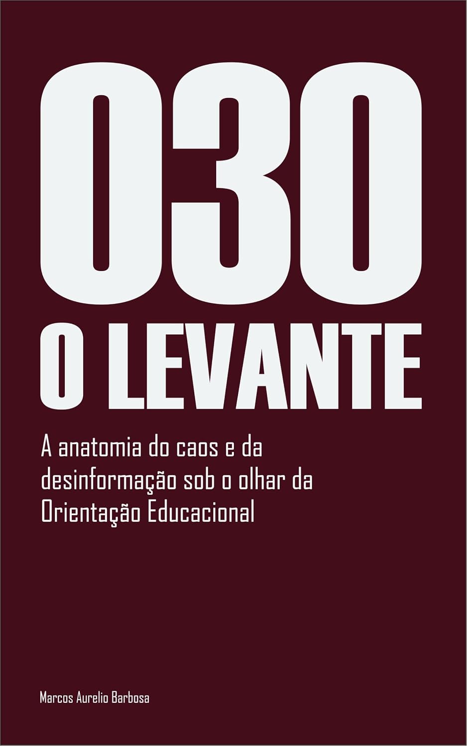 030 O LEVANTE: A anatomia do caos e da desinformação sob o olhar da Orientação Educacional. baixar o livro de graça
