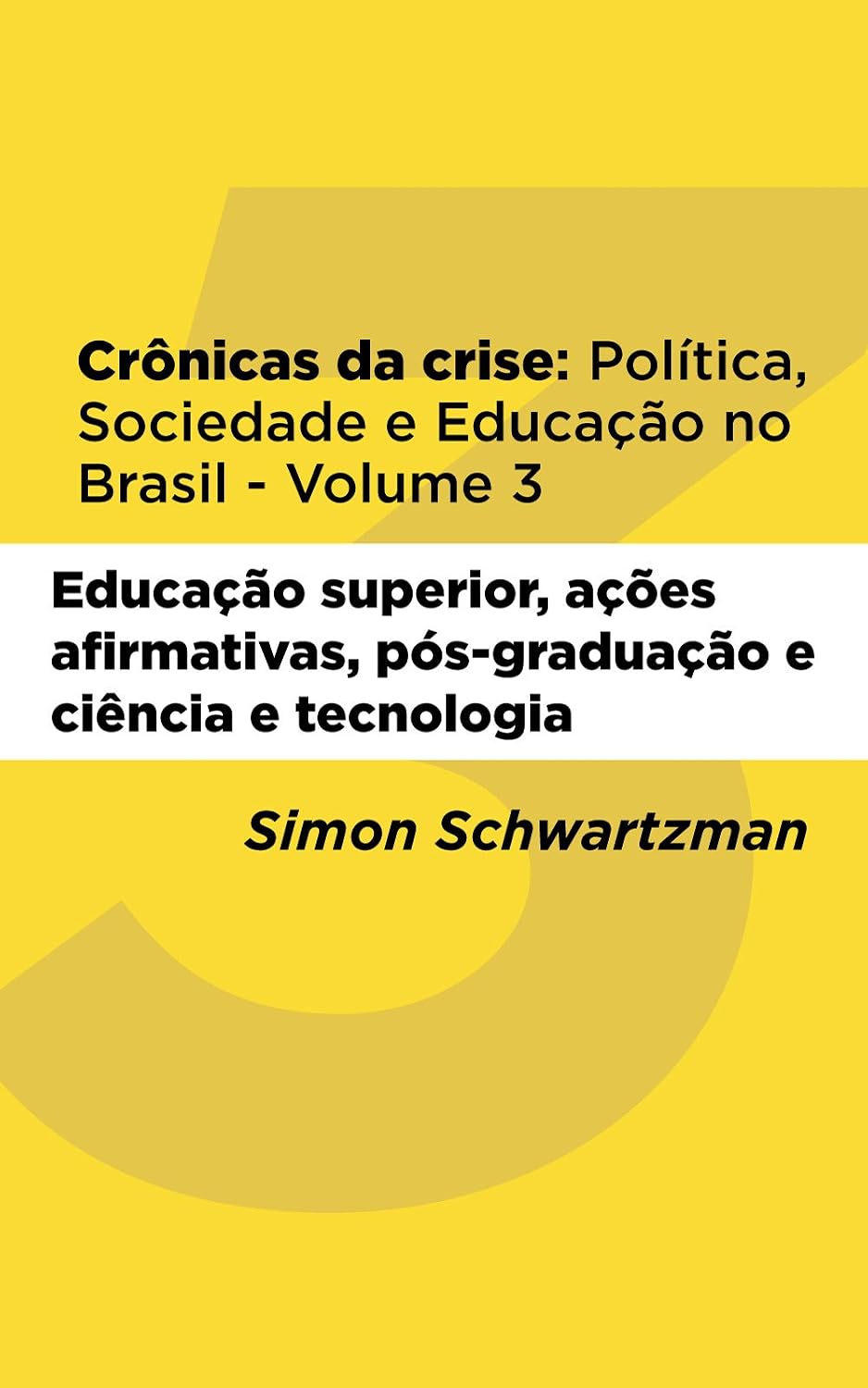 Crônicas da Crise: Política, Sociedade e Educação no Brasil – Volume 3: Educação superior, ações afirmativas, pós-graduação, ciência e tecnologia baixar livro de graça